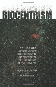 Biocentrism: How Life and Consciousness Are the Keys to Understanding the True Nature of the Universe  