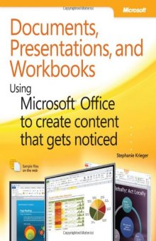 Documents, Presentations, and Workbooks: Using Microsoft Office to Create Content That Gets Noticed: Creating Powerful Content with Microsoft Office