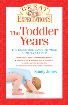 Great Expectations: The Toddler Years: The Essential Guide to Your 1- to 3-Year-Old