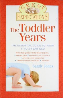 Great Expectations: The Toddler Years: The Essential Guide to Your 1- to 3-Year-Old