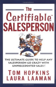 The Certifiable Salesperson: The Ultimate Guide to Help Any Salesperson Go Crazy with Unprecedented Sales