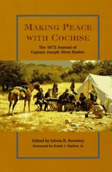 Making Peace With Cochise: The 1872 Journal of Captain Joseph Alton Sladen