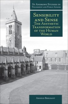 Sensibility and Sense: The Aesthetic Transformation of the Human World (St. Andrews Studies in Philosophy and Public Affairs) 