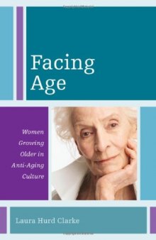 Facing Age: Women Growing Older in Anti-Aging Culture