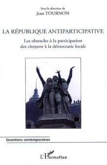 La République antiparticipative : Les obstacles à la participation des citoyens à la démocratie locale