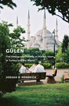 Gülen The Ambiguous Politics of Market Islam in Turkey and the World