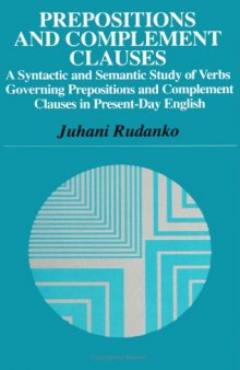 Prepositions and Complement Clauses: A Syntactic and Semantic Study of Verbs Governing Prepositions and Complement Clauses in Present-Day English