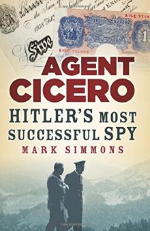 Agent Cicero: Hitler's Most Successful Spy