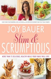 Slim and Scrumptious: More Than 75 Delicious, Healthy Meals Your Family Will Love