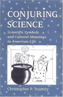 Conjuring science: scientific symbols and cultural meanings in American life