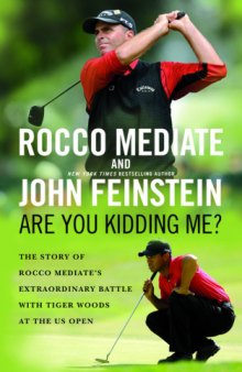 Are You Kidding Me?: The Story of Rocco Mediate's Extraordinary Battle with Tiger Woods at the US Open by Rocco Mediate  