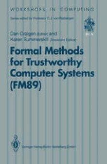 Formal Methods for Trustworthy Computer Systems (FM89): Report from FM89: A Workshop on the Assessment of Formal Methods for Trustworthy Computer Systems. 23–27 July 1989, Halifax, Canada