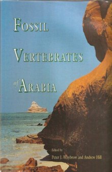 Fossil Vertebrates of Arabia: With Emphasis on the Late Miocene Faunas, Geology & Palaeoenvironments of the Emirate of Abu Dhabi