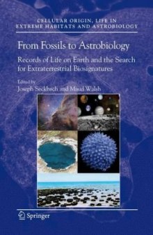 From Fossils to Astrobiology: Records of Life on Earth and the Search for Extraterrestrial Biosignatures (Cellular Origin, Life in Extreme Habitats and Astrobiology)