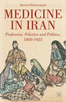 Medicine in Iran: Profession, Practice and Politics, 1800–1925