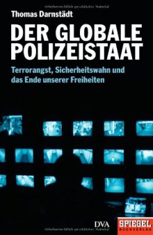 Der globale Polizeistaat: Terrorangst, Sicherheitswahn und das Ende unserer Freiheiten (Spiegel-Buch)