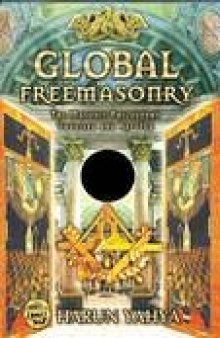 Global Freemasonry: the Masonic Philosophy Unveiled and Refuted
