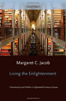 Living the Enlightenment: Freemasonry and Politics in Eighteenth-Century Europe