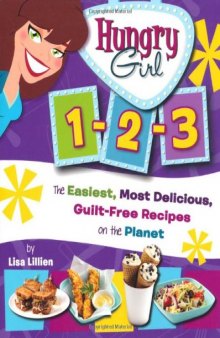 Hungry girl 1-2-3 : the easiest, most delicious, guilt-free recipes on the planet