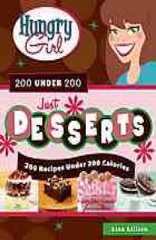 Hungry girl 200 under 200 just desserts : 200 recipes under 200 calories