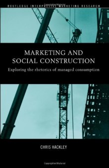 Marketing and Social Construction: Exploring the Rhetorics of Managed Consumption (Routledge Interpretive Market Research Series)