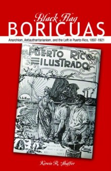 Black Flag Boricuas: Anarchism, Antiauthoritarianism, and th eLeft in Puerto Rico, 1897-1921