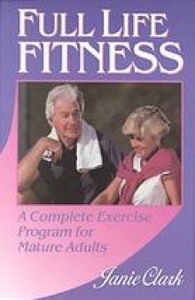 Full life fitness : a complete exercise program for mature adults
