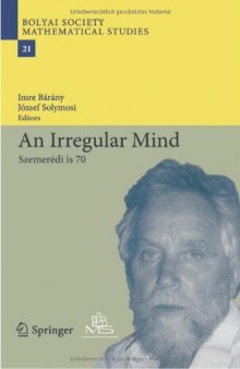 An Irregular Mind: Szemerédi is 70 (Bolyai Society Mathematical Studies)