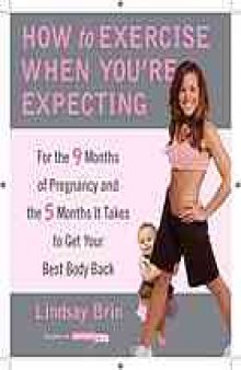 How to exercise when you're expecting : for the 9 months of pregnancy and the 5 months it takes to get your best body back