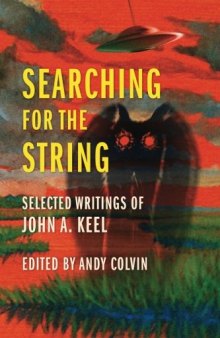 Searching For the String: Selected Writings of John A. Keel