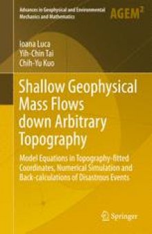 Shallow Geophysical Mass Flows down Arbitrary Topography: Model Equations in Topography-fitted Coordinates, Numerical Simulation and Back-calculations of Disastrous Events