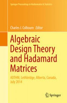 Algebraic Design Theory and Hadamard Matrices: ADTHM, Lethbridge, Alberta, Canada, July 2014