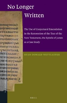 No Longer Written: The Use of Conjectural Emendation in the Restoration of the Text of the New Testament, the Epistle of James as a Case Study