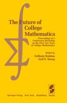 The Future of College Mathematics: Proceedings of a Conference/Workshop on the First Two Years of College Mathematics