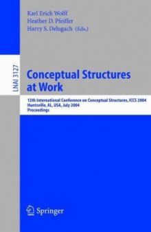 Conceptual Structures at Work: 12th International Conference on Conceptual Structures, ICCS 2004, Huntsville, AL, USA, July 19-23, 2004. Proceedings