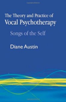 The Theory and Practice of Vocal Psychotherapy: Songs of Self