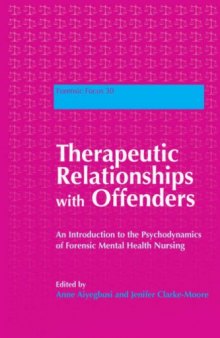 Therapeutic Relationships with Offenders: An Introduction to the Psychodynamics of Forensic Mental Health Nursing (Forensic Focus)  