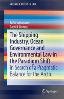 The Shipping Industry, Ocean Governance and Environmental Law in the Paradigm Shift: In Search of a Pragmatic Balance for the Arctic