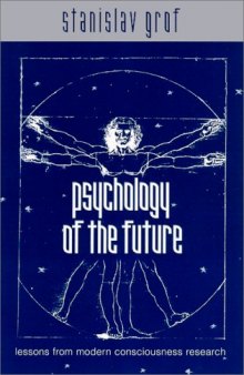 Psychology of the Future: Lessons from Modern Consciousness Research (S U N Y Series in Transpersonal and Humanistic Psychology)