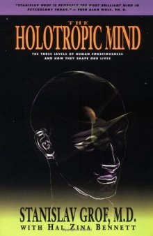 The Holotropic Mind: The Three Levels of Human Consciousness and How They Shape Our Lives