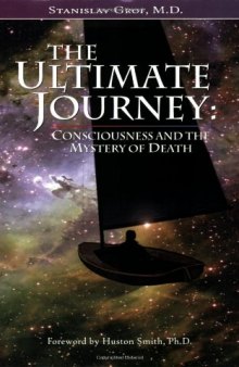 The Ultimate Journey: Consciousness and the Mystery of Death