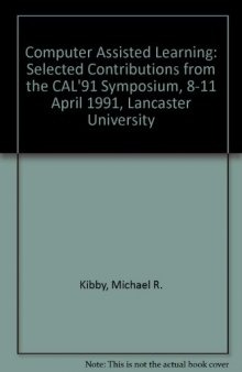 Computer Assisted Learning: Selected Contributions from the CAL '91 Symposium. Selected Contributions from the CAL91 Symposium 8–11 April 1991, Lancaster University