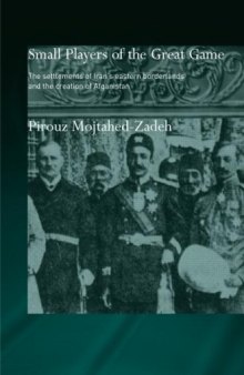 Small Players of the Great Game: The settlement of Iran's eastern borderlands and the creation of Afghanistan (Islamic Studies)