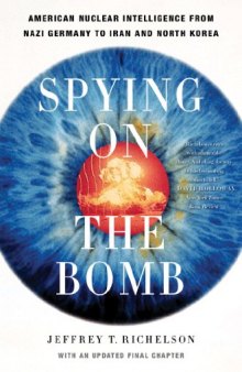 Spying on the Bomb: American Nuclear Intelligence from Nazi Germany to Iran and North Korea