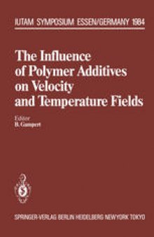 The Influence of Polymer Additives on Velocity and Temperature Fields: Symposium Universität — GH — Essen, Germany, June 26–28, 1984