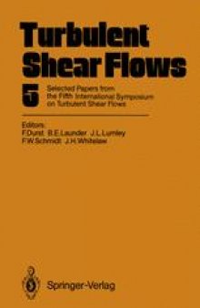Turbulent Shear Flows 5: Selected Papers from the Fifth International Symposium on Turbulent Shear Flows, Cornell University, Ithaca, New York, USA, August 7–9, 1985