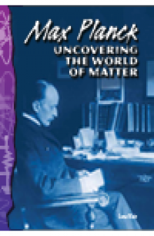 Max Planck. Uncovering the World of Matter