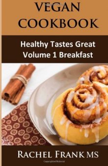 Healthy Tastes Great Vegan Cookbook: Vol. 1 Breakfast