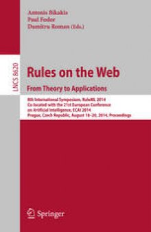Rules on the Web. From Theory to Applications: 8th International Symposium, RuleML 2014, Co-located with the 21st European Conference on Artificial Intelligence, ECAI 2014, Prague, Czech Republic, August 18-20, 2014. Proceedings