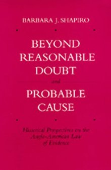 Beyond Reasonable Doubt and Probable Cause: Historical Perspectives on the Anglo-American Law of Evidence  
